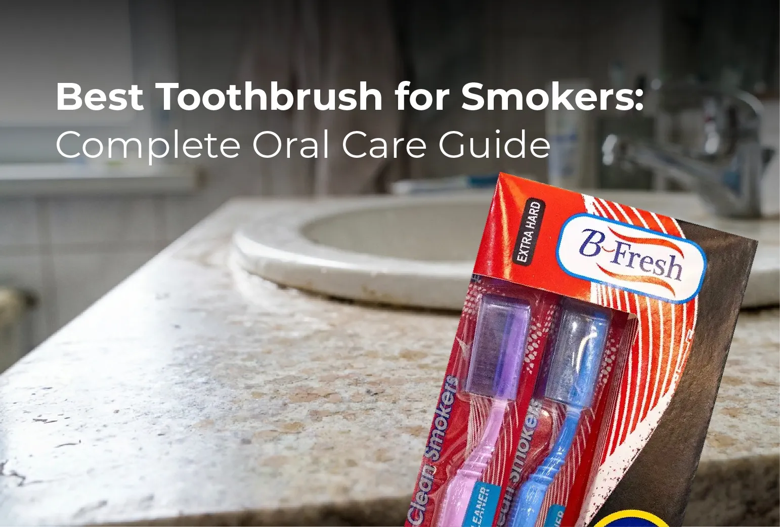 Best Toothbrush for Smokers: Complete Oral Care Guide